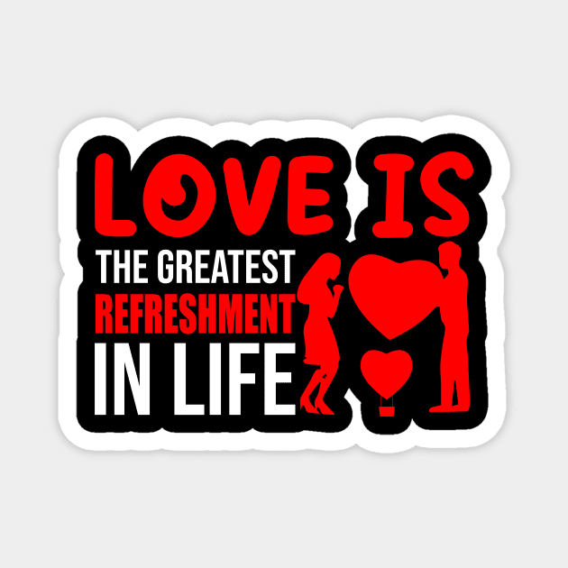 Love is Refreshment In Life T-Shirt Design Magnet by Shuvo Design