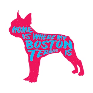 Boston Terrier, Home Is Where My (PNK) T-Shirt