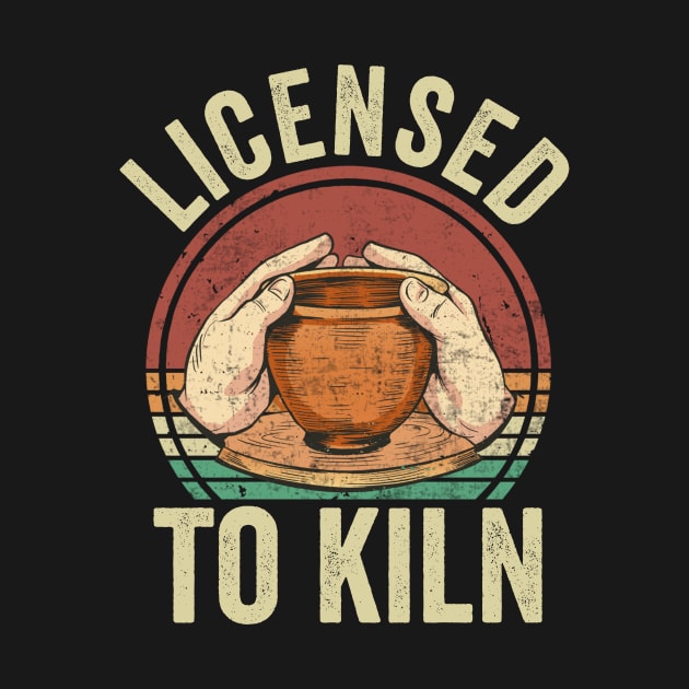 Licensed To Kiln Funny Pottery Lover by Visual Vibes