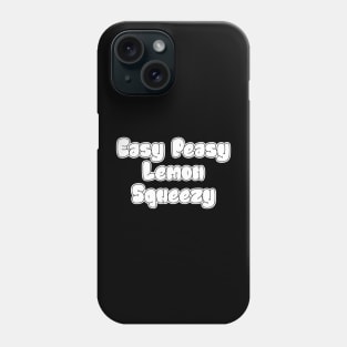 Easy Peasy Lemon Squeezy Phone Case