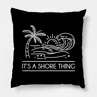 It's A Shore Thing Pillow