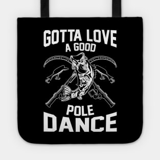 Gotta Love A Good Pole Dance Funny Fishing Rod Pun Tote