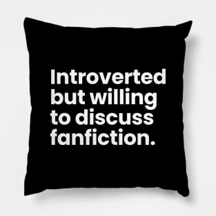 Introverted but willing to discuss fanfiction Pillow
