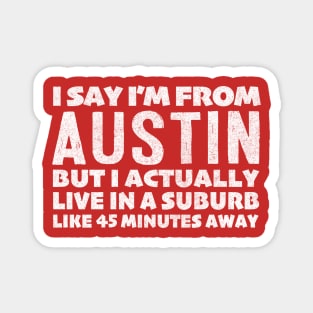 I Say I'm From Austin ... Humorous Typography Statement Design Magnet