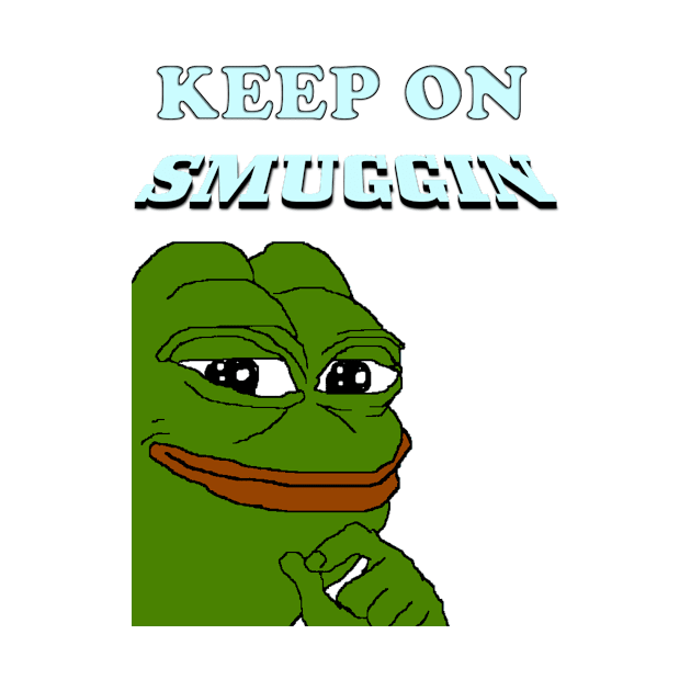 Keep On Smuggin' - PepeMemeMerchandise by jpray92