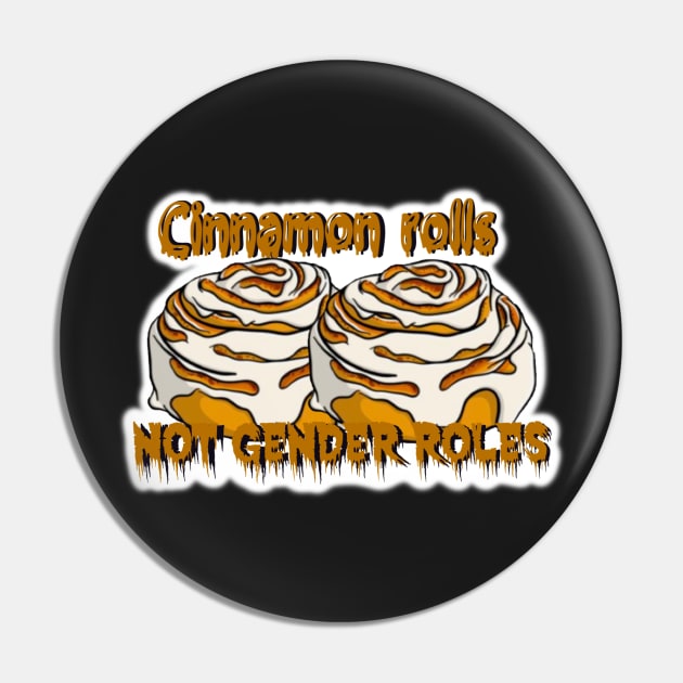 Cinnamon Rolls Not Gender Roles Pin by Bite Back Sticker Co.