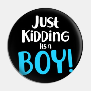 Just Kidding it's a Boy - Funny Gender Reveal Shirts Pin