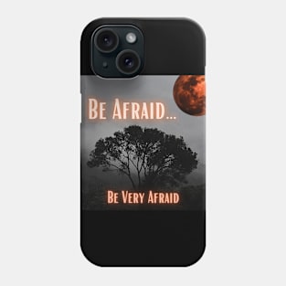 Be Afraid … Be Very Afraid Phone Case