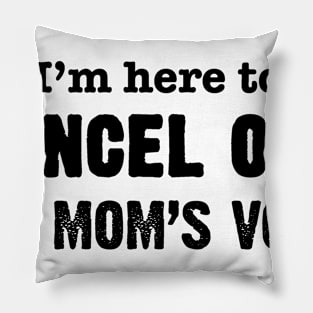 I'm Here to Cancel Out My Mom's Vote in Black Text Pillow