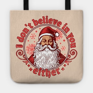 I Don't Believe In You Either - Santa Claus Tote