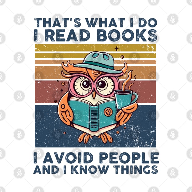 That What I Do I Read Books I Avoid People And I Know Thing by Rene	Malitzki1a