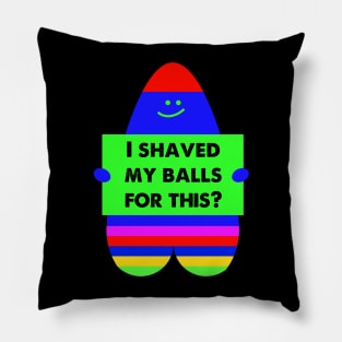 i shaved my balls for this Pillow