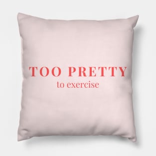 Too pretty to exercise Pillow