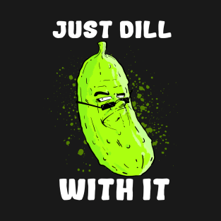 DILL with it... (Dark) T-Shirt