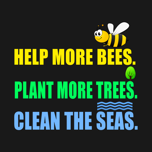 Help more bees plant more trees clean the seas by Realfashion