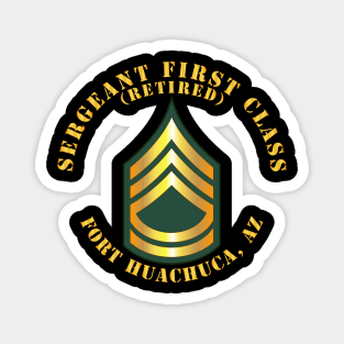 Sergeant First Class - SFC - Retired - Fort Huachuca, AZ Magnet