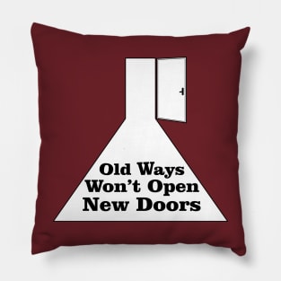 Old Ways Won't Open New Doors Pillow