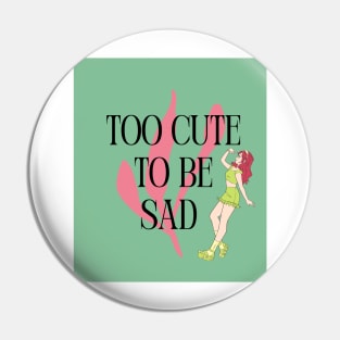 Too Cute to Be Sad - Redhead Pin