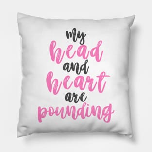 Head & Heart are pounding Pillow