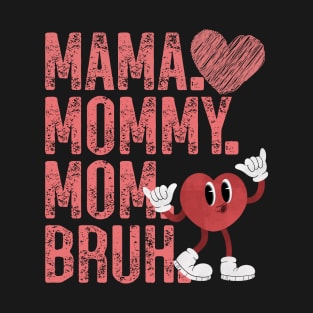 Mama Mommy Mom Bruh T-Shirt