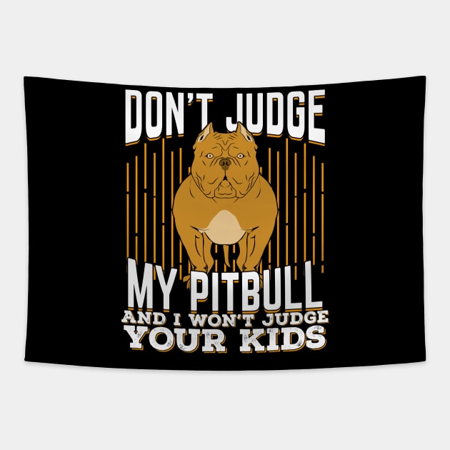 Don't Judge My Pitbull And I Won't Judge Your Kids Tapestry by Dolde08