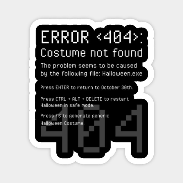 Error 404 Costume Not Found Easy Diy Costume Want A Cheap Halloween Costume That Is Magnet Teepublic