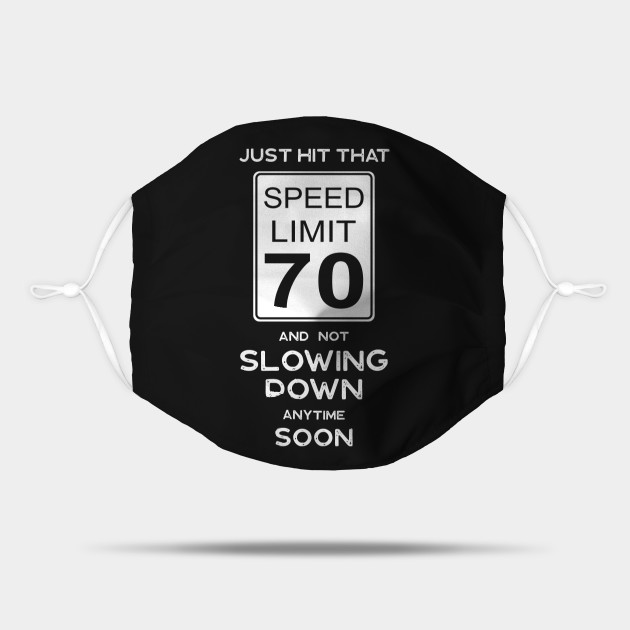 70th Birthday Gift Ideas Speed Limit 70 Sign 70th Birthday Ideas Mask Teepublic Uk