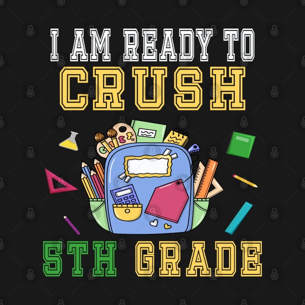 I am Ready to crush 5TH Grade T-Shirt - Back to school by chouayb