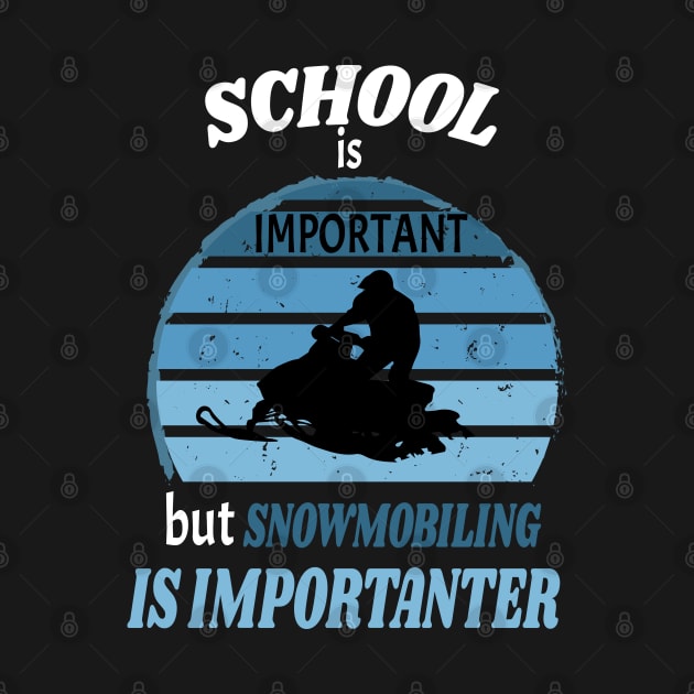 School Is Important But Snowmobiling Is Importanter - Funny Kids Snowmobiling Gift by WassilArt