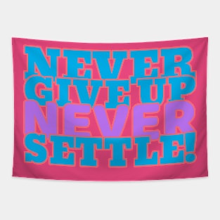 Never give up, never settle. Tapestry