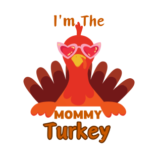 Im The mommy Turkey T-Shirt