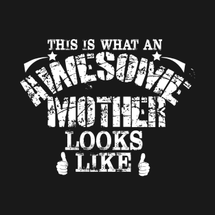 This Is What An Awesome Mother Looks Like Mom Gift T-Shirt