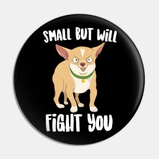 Small But will Fight You Chihuahua Pin
