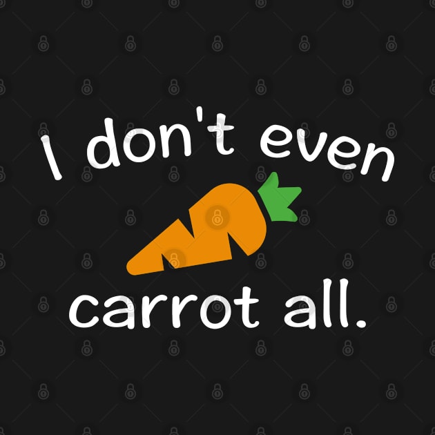 I Don't Even Carrot All by VectorPlanet