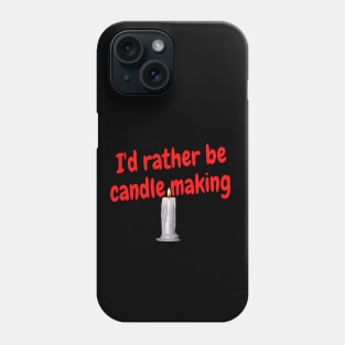 I'd rather be candle making Phone Case