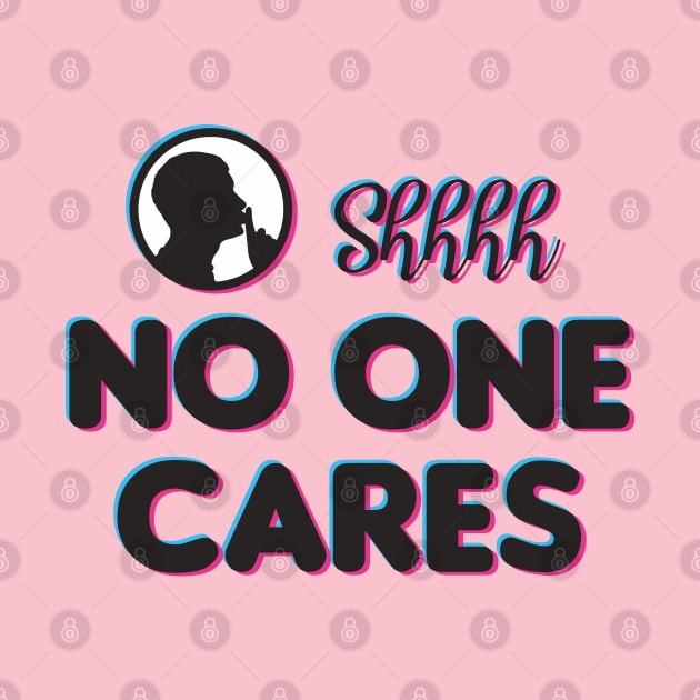 Shh No One Cares by Indiecate