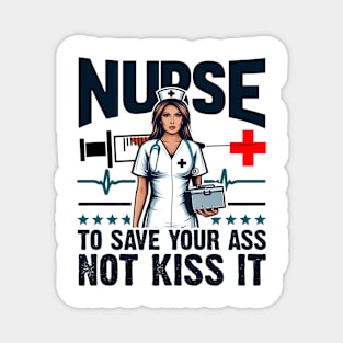 Nurse I'm here to save your ass not kiss it Magnet