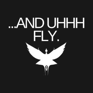 ...And uhhh fly T-Shirt