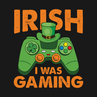 Irish I Was Gaming - St. Patrick's Day Irish Gamer Design T-Shirt