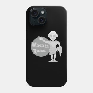 When in Rome Phone Case