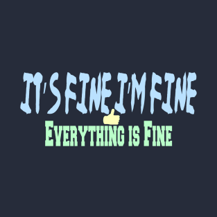 It’s Fine I’m Fine Everything is Fine T-Shirt