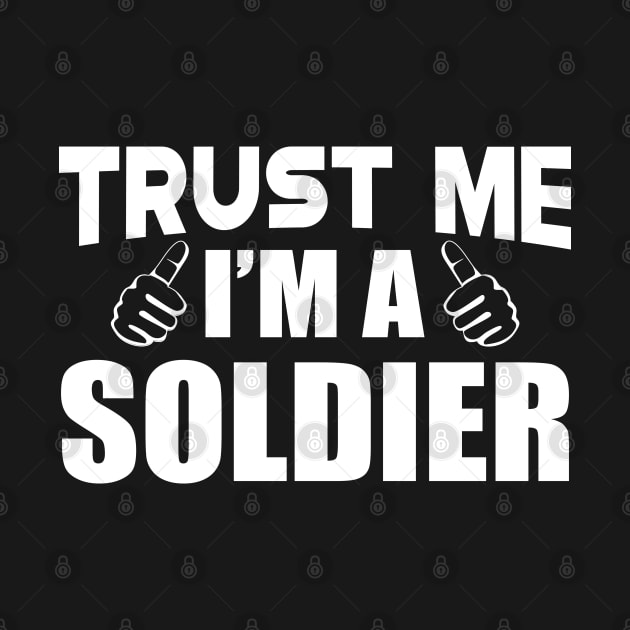 Soldier - Trust me I'm a soldier by KC Happy Shop