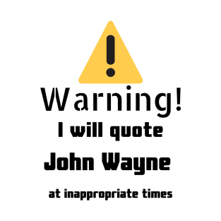 Warning I Will Quote John Wayne T-Shirt