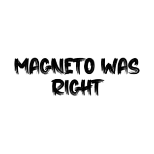 Magneto Was Right T-Shirt