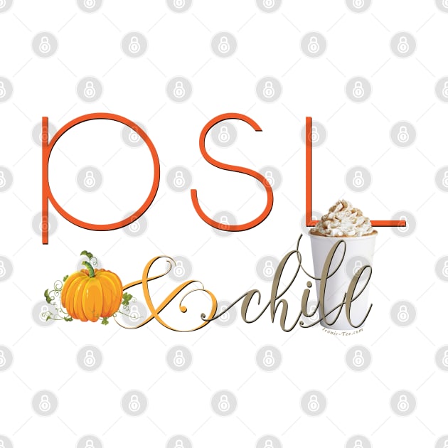 PSL and Chill - Pumpkin Spice Latte by IconicTee
