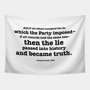 Then the lie passed into history and became truth - Orwell quote Tapestry