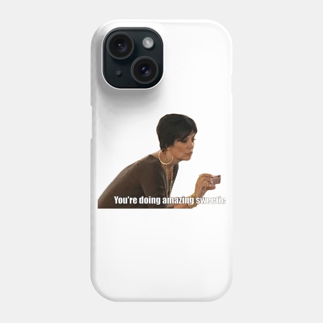 You're Doing Amazing Sweetie Phone Case by NormalClothes