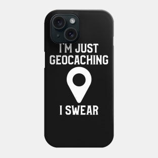 I'm Just Geocaching, I Swear Phone Case