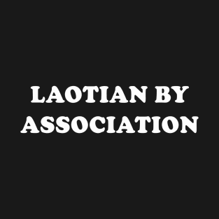 Laotian by association | Vientiane | Laos | Funny Gift T-Shirt