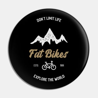 Don't Limit Life Fat Bikes Explore the World Tees Pin